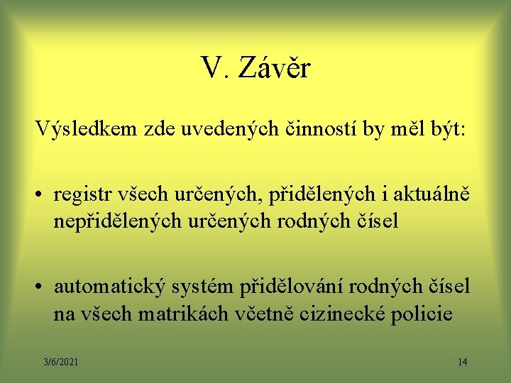 V. Závěr Výsledkem zde uvedených činností by měl být: • registr všech určených, přidělených V. Závěr Výsledkem zde uvedených činností by měl být: • registr všech určených, přidělených
