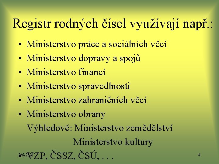 Registr rodných čísel využívají např. : • • • Ministerstvo práce a sociálních věcí Registr rodných čísel využívají např. : • • • Ministerstvo práce a sociálních věcí