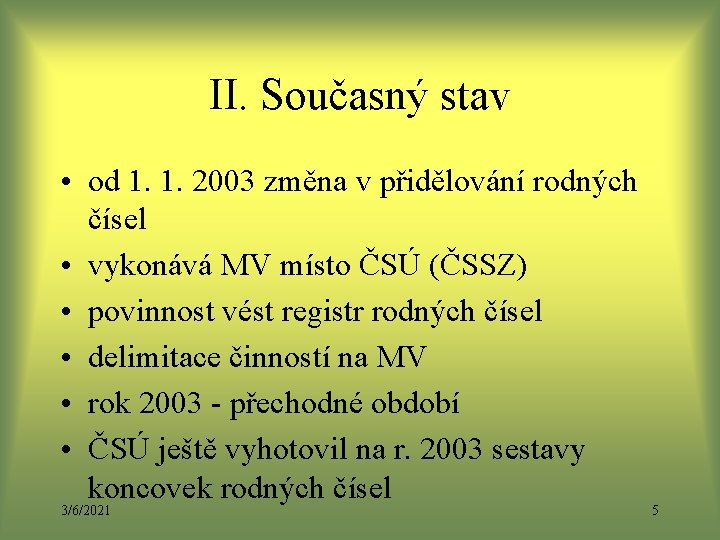II. Současný stav • od 1. 1. 2003 změna v přidělování rodných čísel • II. Současný stav • od 1. 1. 2003 změna v přidělování rodných čísel •