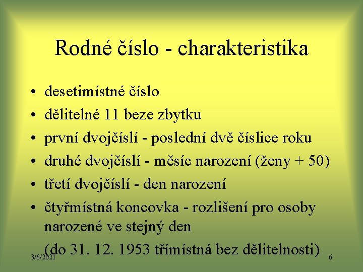 Rodné číslo charakteristika • • • desetimístné číslo dělitelné 11 beze zbytku první dvojčíslí Rodné číslo charakteristika • • • desetimístné číslo dělitelné 11 beze zbytku první dvojčíslí
