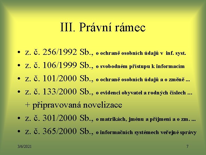 III. Právní rámec • • z. č. 256/1992 Sb. , o ochraně osobních údajů III. Právní rámec • • z. č. 256/1992 Sb. , o ochraně osobních údajů