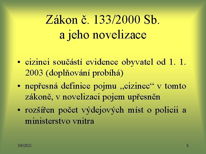 Zákon č. 133/2000 Sb. a jeho novelizace • cizinci součástí evidence obyvatel od 1. Zákon č. 133/2000 Sb. a jeho novelizace • cizinci součástí evidence obyvatel od 1.