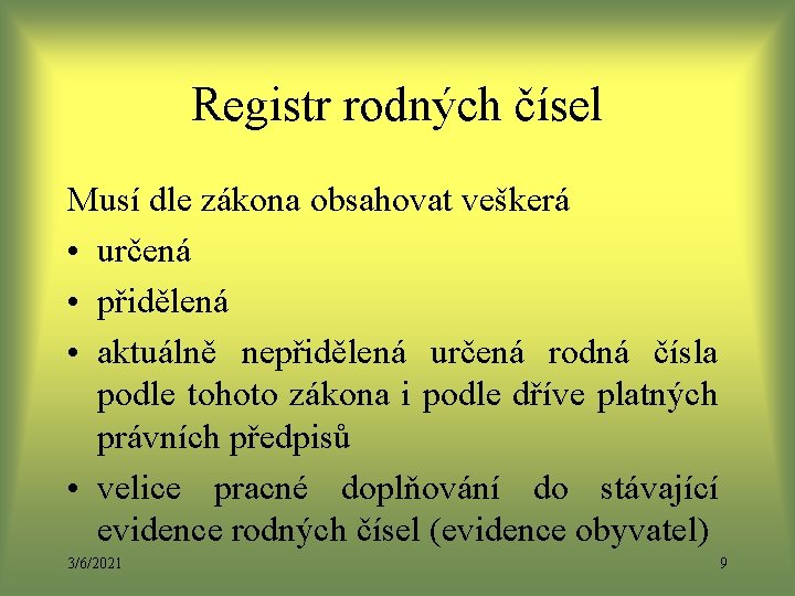 Registr rodných čísel Musí dle zákona obsahovat veškerá • určená • přidělená • aktuálně Registr rodných čísel Musí dle zákona obsahovat veškerá • určená • přidělená • aktuálně
