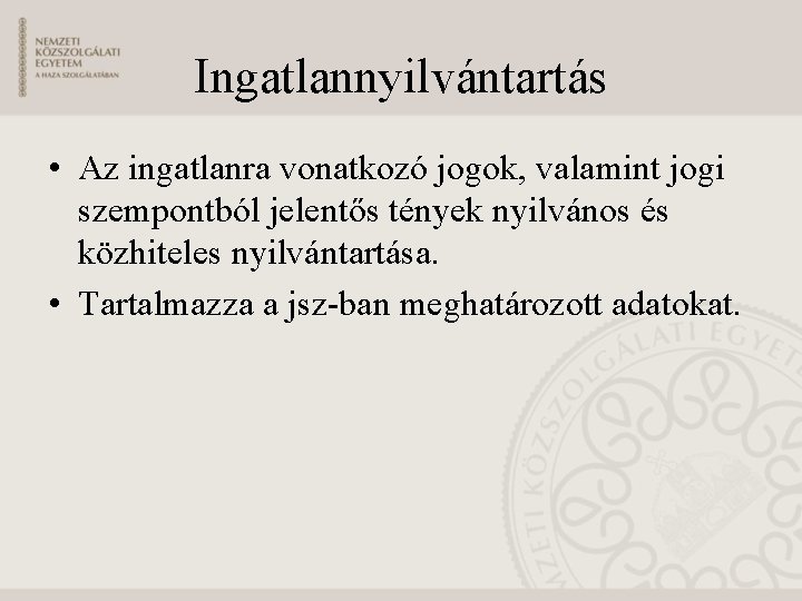 Ingatlannyilvántartás • Az ingatlanra vonatkozó jogok, valamint jogi szempontból jelentős tények nyilvános és közhiteles