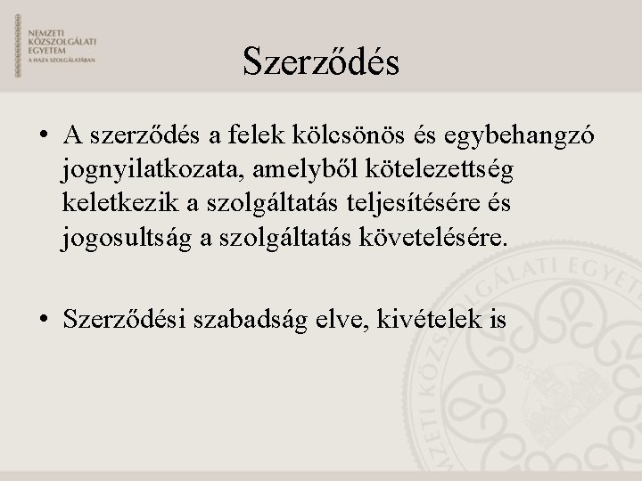 Szerződés • A szerződés a felek kölcsönös és egybehangzó jognyilatkozata, amelyből kötelezettség keletkezik a