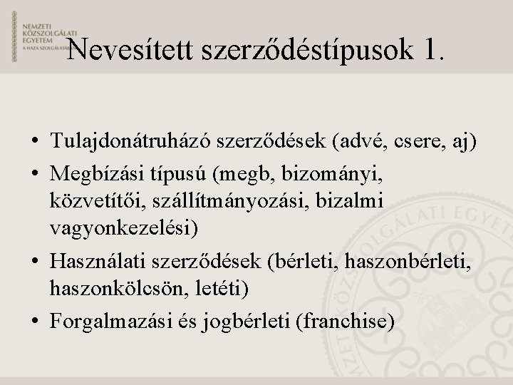 Nevesített szerződéstípusok 1. • Tulajdonátruházó szerződések (advé, csere, aj) • Megbízási típusú (megb, bizományi,