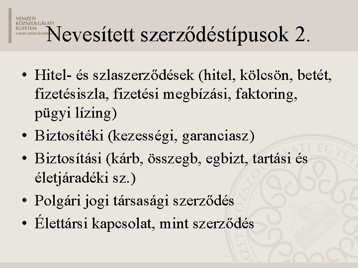 Nevesített szerződéstípusok 2. • Hitel- és szlaszerződések (hitel, kölcsön, betét, fizetésiszla, fizetési megbízási, faktoring,