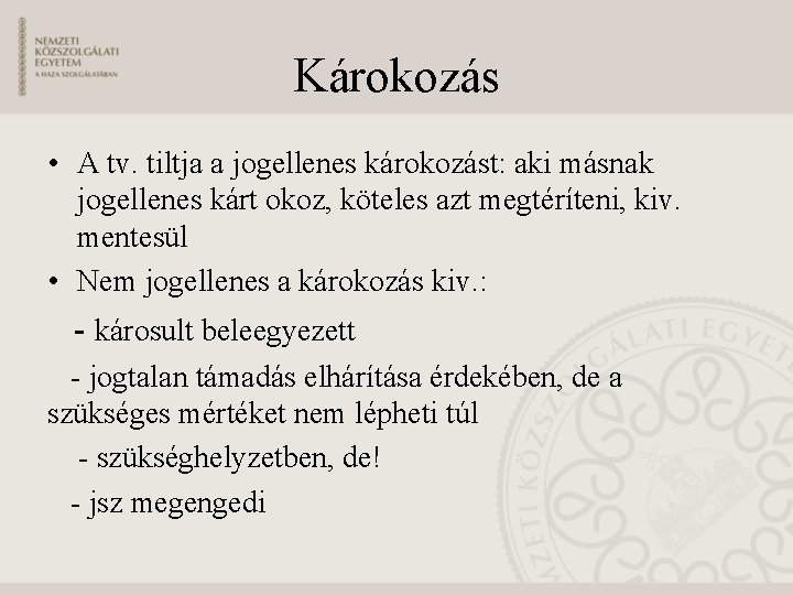 Károkozás • A tv. tiltja a jogellenes károkozást: aki másnak jogellenes kárt okoz, köteles