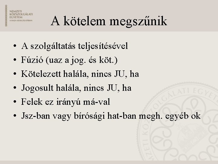 A kötelem megszűnik • • • A szolgáltatás teljesítésével Fúzió (uaz a jog. és