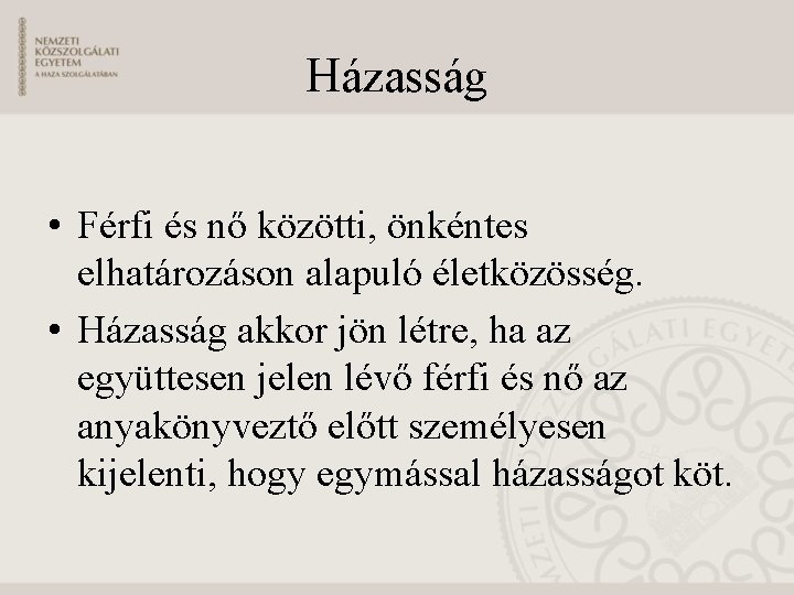 Házasság • Férfi és nő közötti, önkéntes elhatározáson alapuló életközösség. • Házasság akkor jön