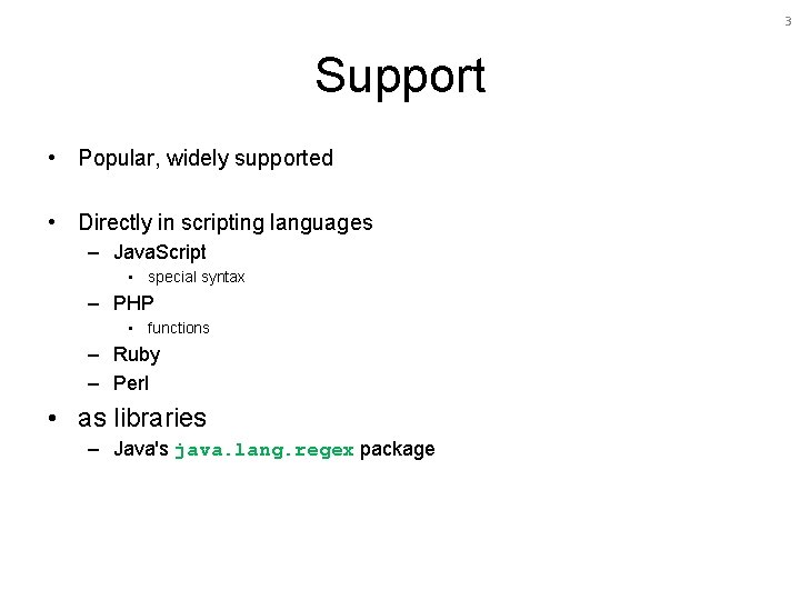 3 Support • Popular, widely supported • Directly in scripting languages – Java. Script