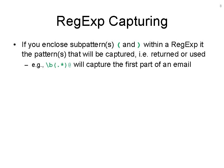 8 Reg. Exp Capturing • If you enclose subpattern(s) ( and ) within a