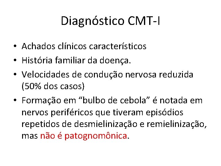 Diagnóstico CMT-I • Achados clínicos característicos • História familiar da doença. • Velocidades de