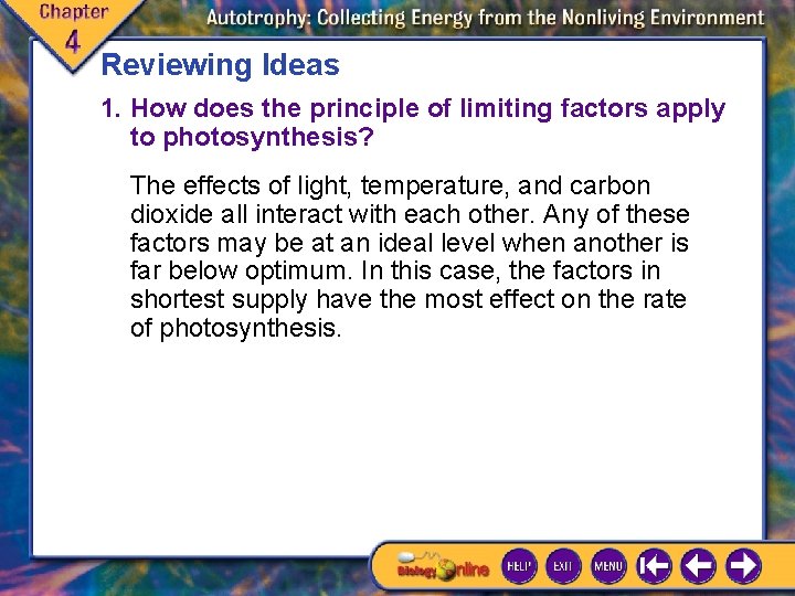 Reviewing Ideas 1. How does the principle of limiting factors apply to photosynthesis? The Reviewing Ideas 1. How does the principle of limiting factors apply to photosynthesis? The