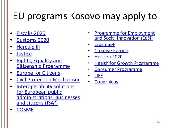 EU programs Kosovo may apply to • • • Fiscalis 2020 Customs 2020 Hercule