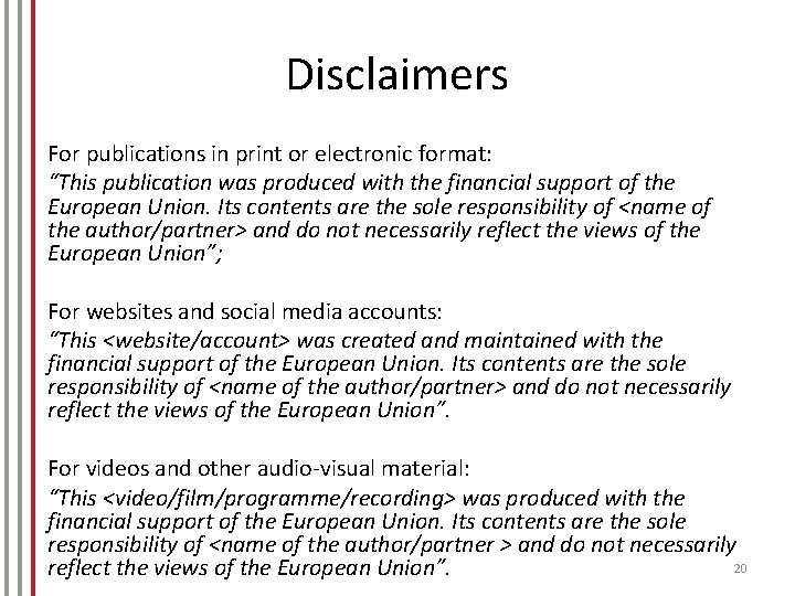 Disclaimers For publications in print or electronic format: “This publication was produced with the