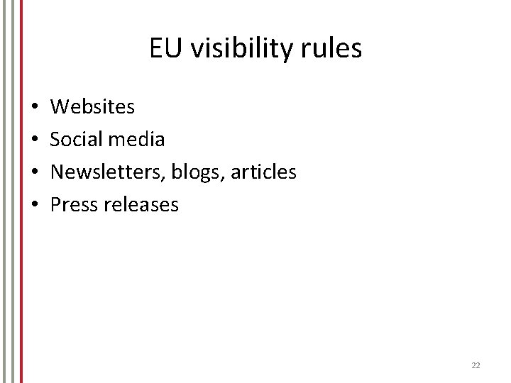 EU visibility rules • • Websites Social media Newsletters, blogs, articles Press releases 22