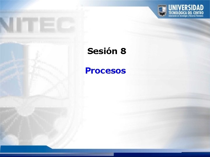 Sesión 8 Procesos Sesión 8 Procesos