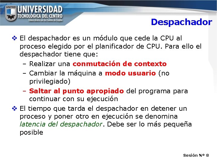 Despachador v El despachador es un módulo que cede la CPU al proceso elegido Despachador v El despachador es un módulo que cede la CPU al proceso elegido