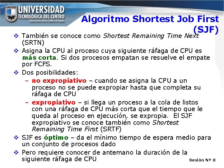 Algoritmo Shortest Job First (SJF) v También se conoce como Shortest Remaining Time Next Algoritmo Shortest Job First (SJF) v También se conoce como Shortest Remaining Time Next