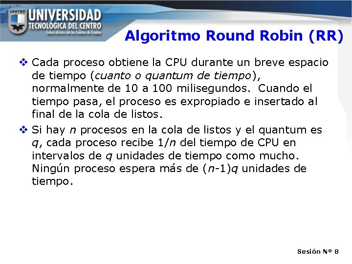 Algoritmo Round Robin (RR) v Cada proceso obtiene la CPU durante un breve espacio Algoritmo Round Robin (RR) v Cada proceso obtiene la CPU durante un breve espacio