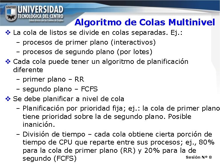 Algoritmo de Colas Multinivel v La cola de listos se divide en colas separadas. Algoritmo de Colas Multinivel v La cola de listos se divide en colas separadas.
