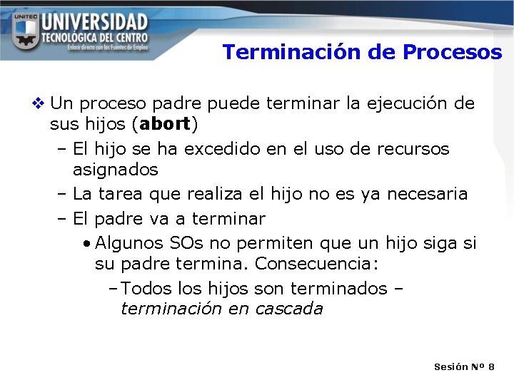 Terminación de Procesos v Un proceso padre puede terminar la ejecución de sus hijos Terminación de Procesos v Un proceso padre puede terminar la ejecución de sus hijos