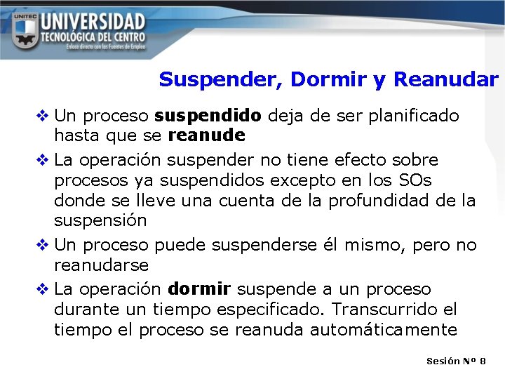 Suspender, Dormir y Reanudar v Un proceso suspendido deja de ser planificado hasta que Suspender, Dormir y Reanudar v Un proceso suspendido deja de ser planificado hasta que