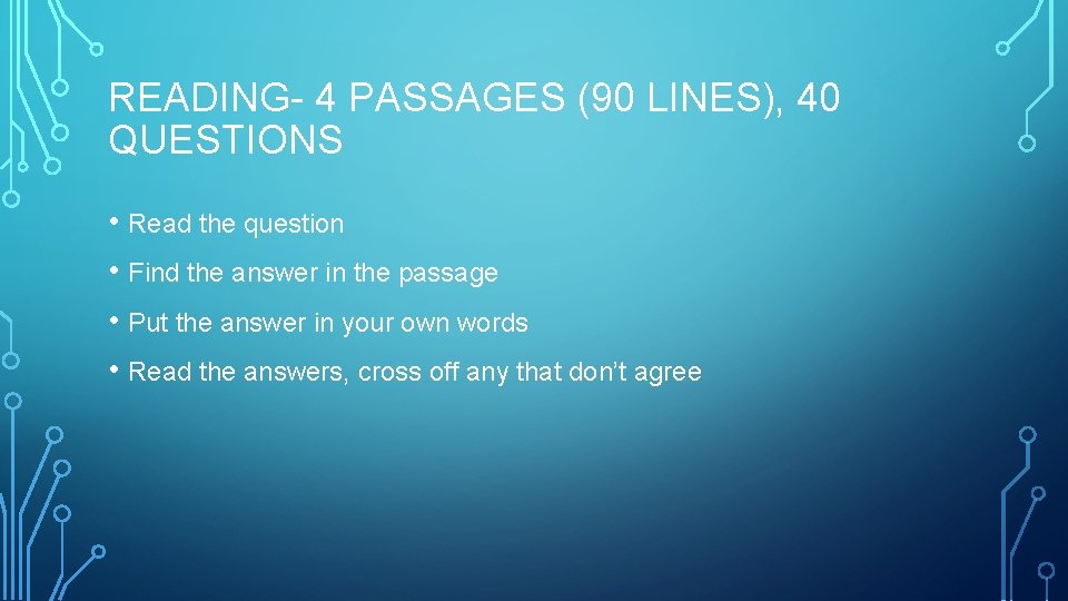 READING- 4 PASSAGES (90 LINES), 40 QUESTIONS • Read the question • Find the