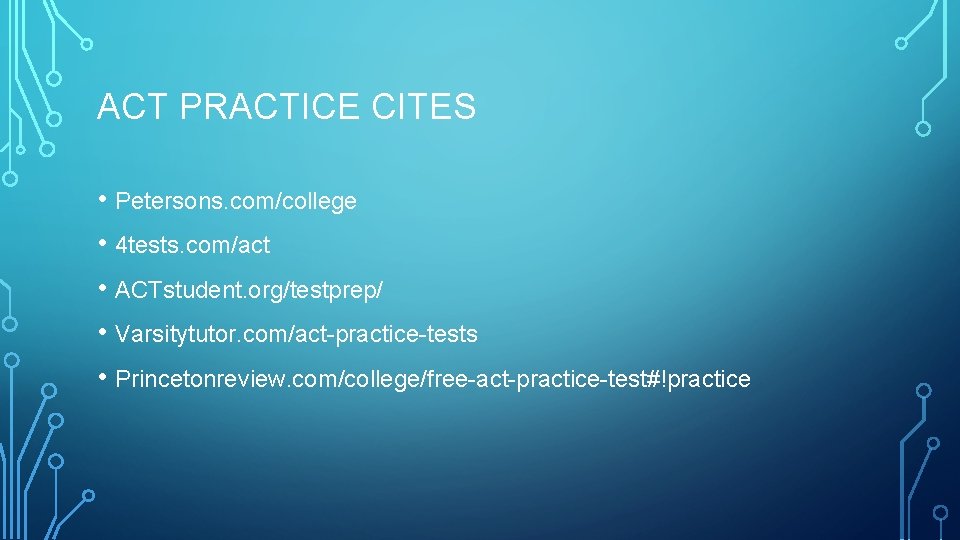 ACT PRACTICE CITES • Petersons. com/college • 4 tests. com/act • ACTstudent. org/testprep/ •