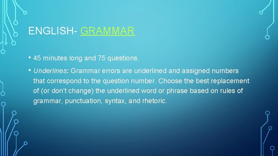 ENGLISH- GRAMMAR • 45 minutes long and 75 questions. • Underlines: Grammar errors are