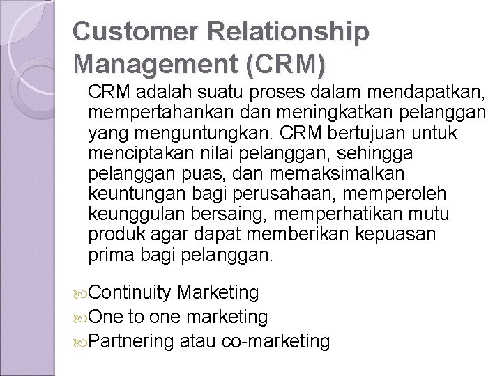 Customer Relationship Management (CRM) CRM adalah suatu proses dalam mendapatkan, mempertahankan dan meningkatkan pelanggan