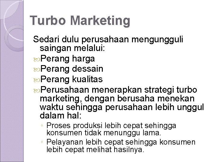 Turbo Marketing Sedari dulu perusahaan mengungguli saingan melalui: Perang harga Perang dessain Perang kualitas