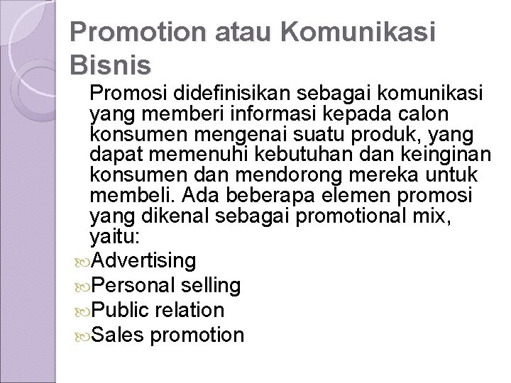 Promotion atau Komunikasi Bisnis Promosi didefinisikan sebagai komunikasi yang memberi informasi kepada calon konsumen