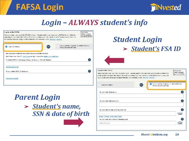 FAFSA Login – ALWAYS student’s info Student Login ➤ Student’s FSA ID Parent Login