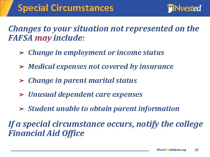 Special Circumstances Changes to your situation not represented on the FAFSA may include: ➤