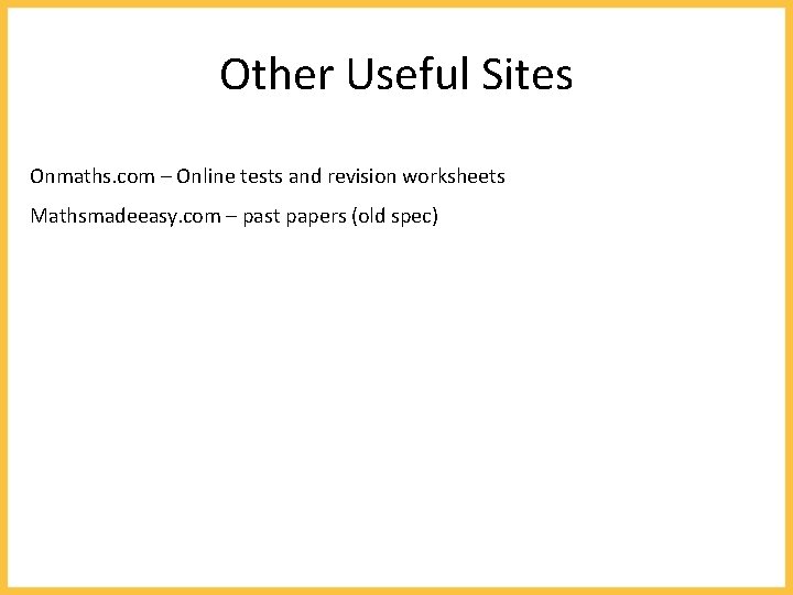 Other Useful Sites Onmaths. com – Online tests and revision worksheets Mathsmadeeasy. com –