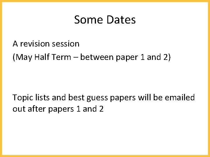 Some Dates A revision session (May Half Term – between paper 1 and 2)