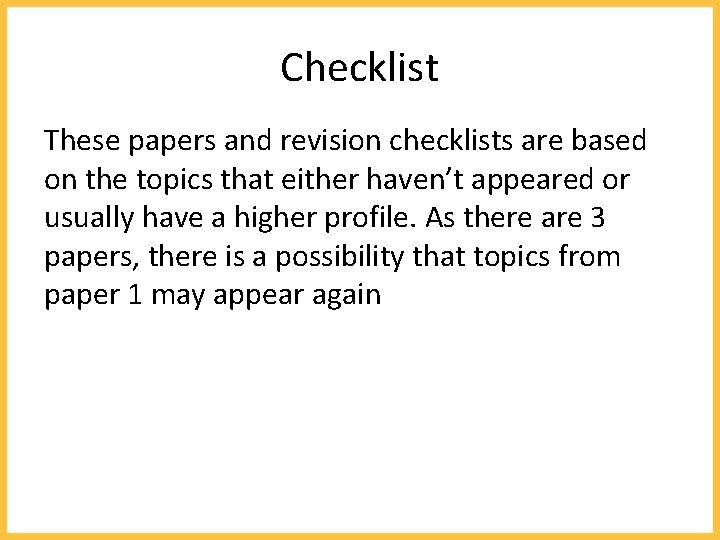 Checklist These papers and revision checklists are based on the topics that either haven’t