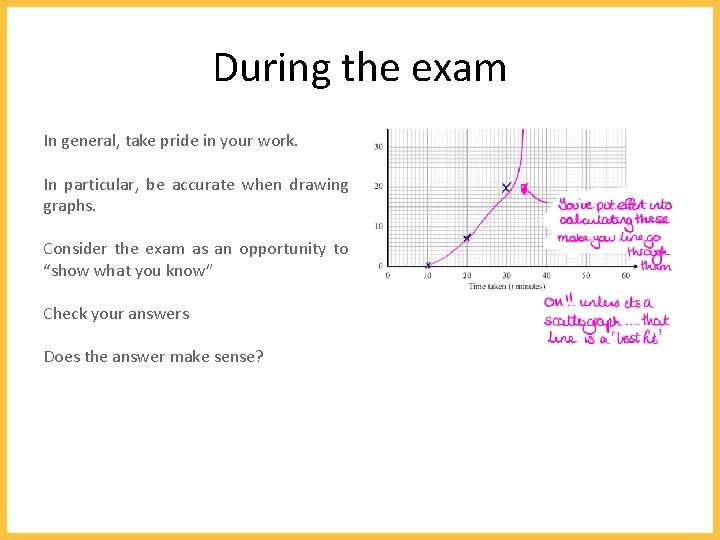 During the exam In general, take pride in your work. In particular, be accurate