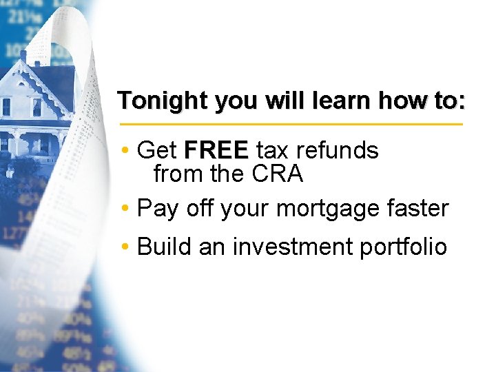 Tonight you will learn how to: • Get FREE tax refunds from the CRA