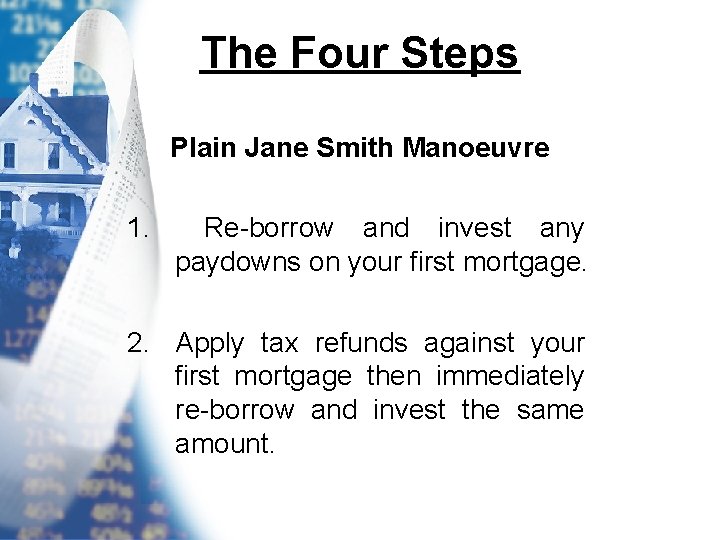 The Four Steps Plain Jane Smith Manoeuvre 1. Re-borrow and invest any paydowns on