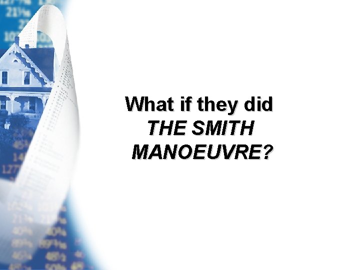 What if they did THE SMITH MANOEUVRE? 