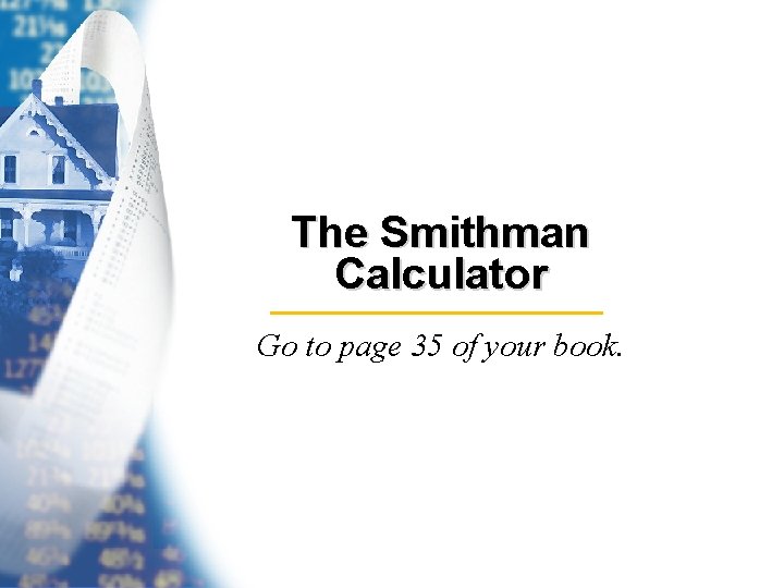 The Smithman Calculator Go to page 35 of your book. 