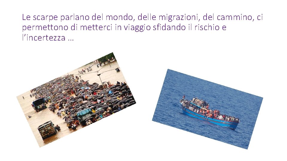 Le scarpe parlano del mondo, delle migrazioni, del cammino, ci permettono di metterci in