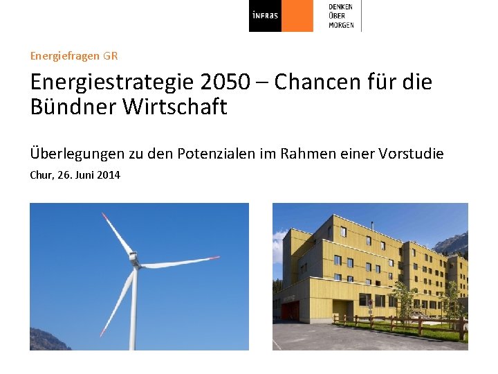 Energiefragen GR Energiestrategie 2050 – Chancen für die Bündner Wirtschaft Überlegungen zu den Potenzialen