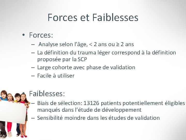 Forces et Faiblesses • Forces: – Analyse selon l’âge, < 2 ans ou ≥
