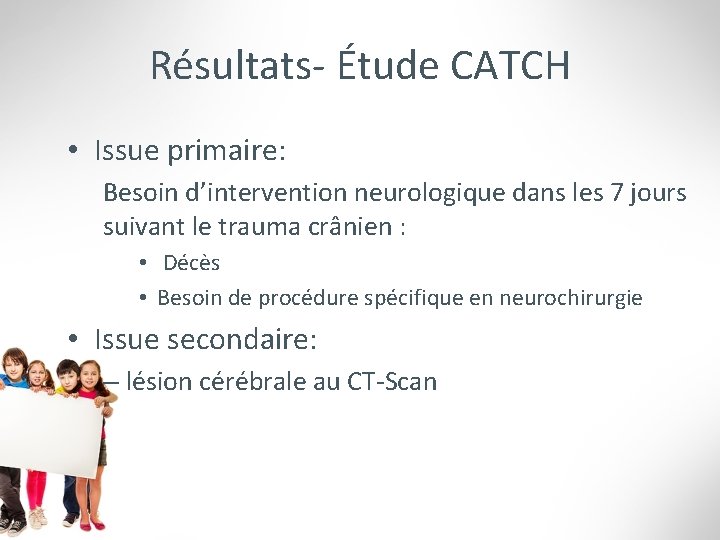 Résultats- Étude CATCH • Issue primaire: Besoin d’intervention neurologique dans les 7 jours suivant