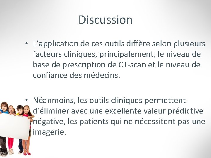 Discussion • L’application de ces outils diffère selon plusieurs facteurs cliniques, principalement, le niveau