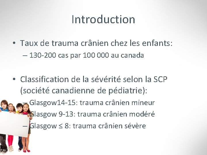 Introduction • Taux de trauma crânien chez les enfants: – 130 -200 cas par